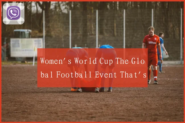 Women's World Cup The Global Football Event That's